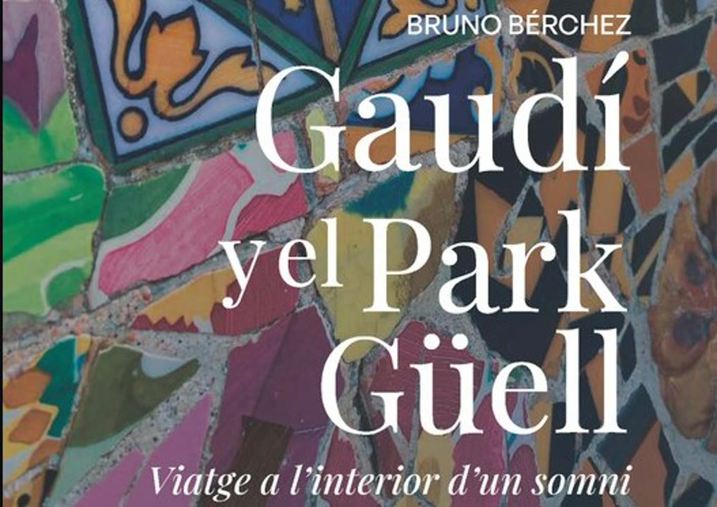 Gaudí i el Park Güell Viatge a l'interior d'un somni de Bruno Bérchez.jpg